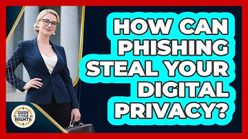 How Can Phishing Steal Your Digital Privacy? - Guide To Your Rights