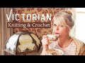 Victorian Era Knitting & Crochet Facts - How Many Do You Know?