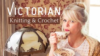 Victorian Era Knitting & Crochet Facts  How Many Do You Know?