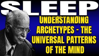 Famous Understanding Archetypes - The Universal Patterns of the Mind | Bedtime Psychology Profile