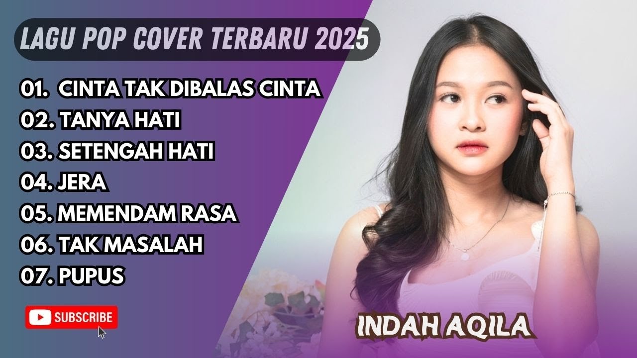 INDAH AQILA - CINTA TAK DIBALAS COINTA- TAMYA HATI - SETENGAH HATI - JERA - LAGU POP TERPOPULER 2025 INDAH AQILA - CINTA TAK DIBALAS COINTA- TAMYA HATI - SETENGAH HATI - JERA - LAGU POP TERPOPULER 2025