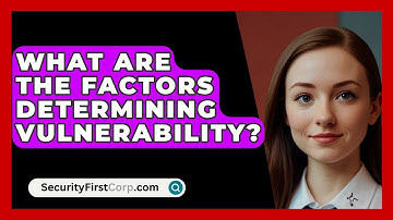 What Are The Factors Determining Vulnerability? - SecurityFirstCorp.com