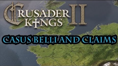 Crusader Kings 2 Casus Belli and Claims Guide