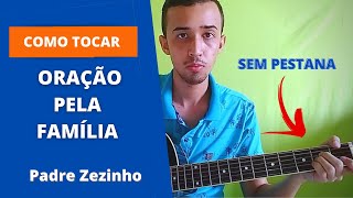 Video voorbeeld van "Como Tocar Oração pela Família de Padre Zezinho SEM PESTANA (Cifra Simplificada)"