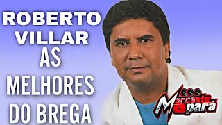 ROBERTO VILLAR - AS MELHORES DO BREGA - MELHORES SUCESSOS