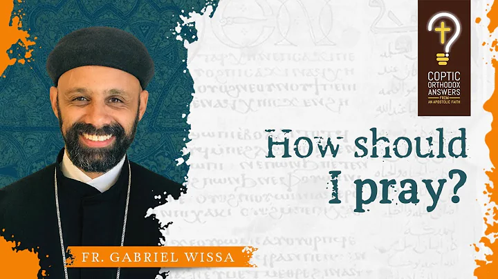 How should I pray? by Fr. Gabriel Wissa