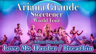 Love Me Harder / Breathin - Ariana Grande - Sweetener World Tour - Filmed By You