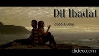 Dil Ibadat (without music) | Tum Mile | KK | VOCALS ONLY