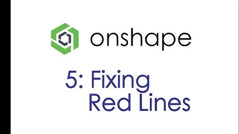 Onshape Tutorial 5: Fixing Red Lines