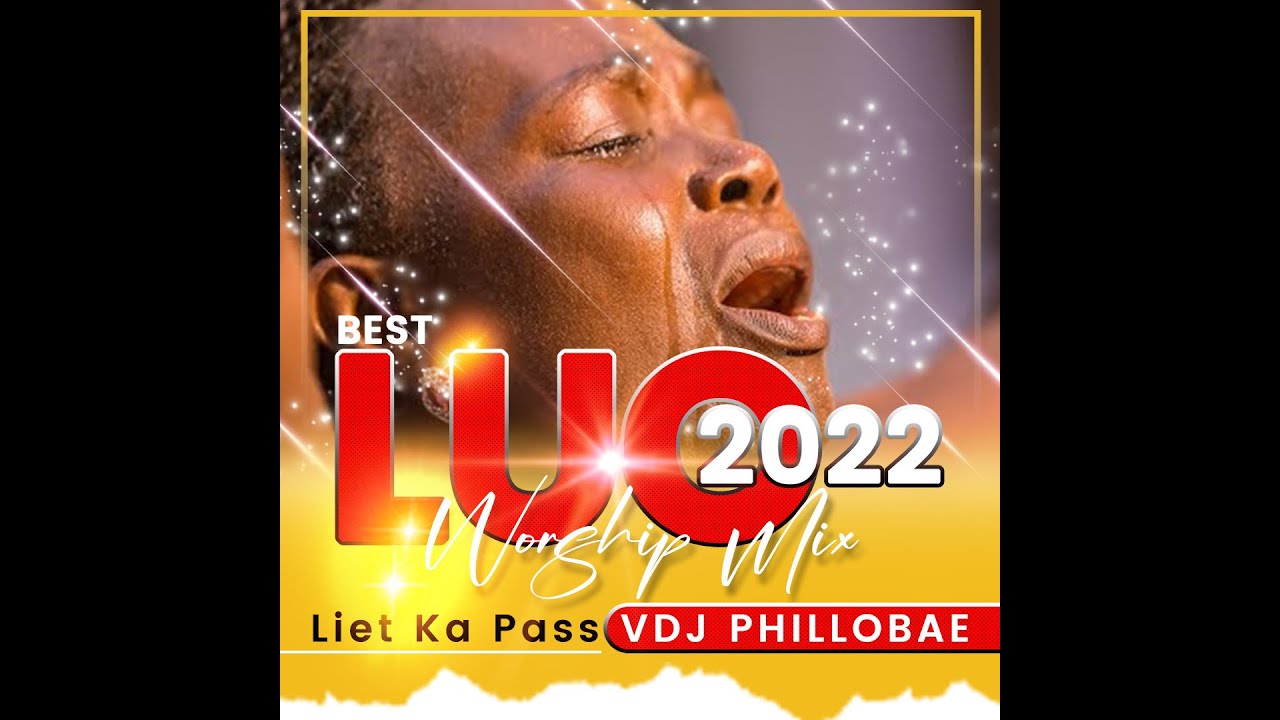 NEW  BEST OF LUO WORSHIPGOSPEL MIX 2022 VDJ PHILLOBAE Liet Ka Pass
