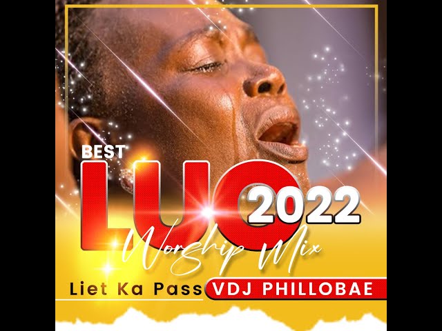 NEW & BEST OF LUO WORSHIP/GOSPEL MIX 2022-VDJ PHILLOBAE, Liet Ka Pass class=