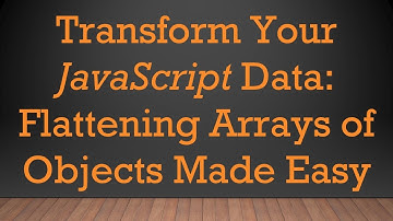 Transform Your JavaScript Data: Flattening Arrays of Objects Made Easy