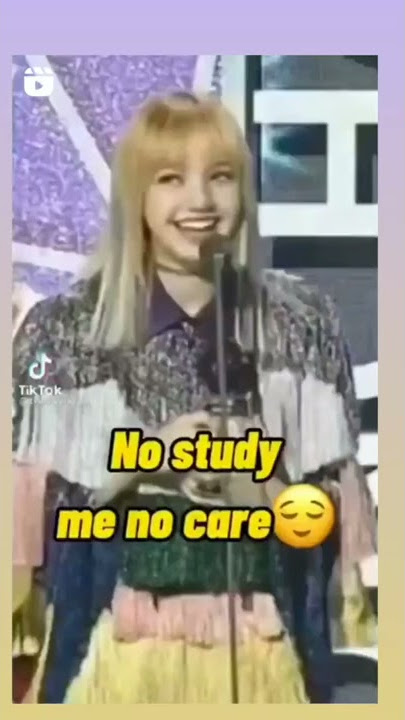 'me no study, me no care' BLACKPINK Lisa Ver.; credits to the owner