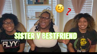 WHO KNOWS ME BETTER| SISTER V. BESTFRIEND