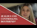 Should You Leave Your Jealous and Controlling Boyfriend?