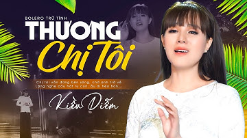 Bolero 2022 Buồn Nghẹn Ngào | Thương Chị Tôi - Kiều Diễm