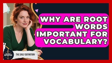 Why Are Root Words Important For Vocabulary? - The Daily Definition