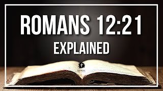 ROMANS 12 21 Explained ROMANS 12 21 Meaning According to the Bible KJV