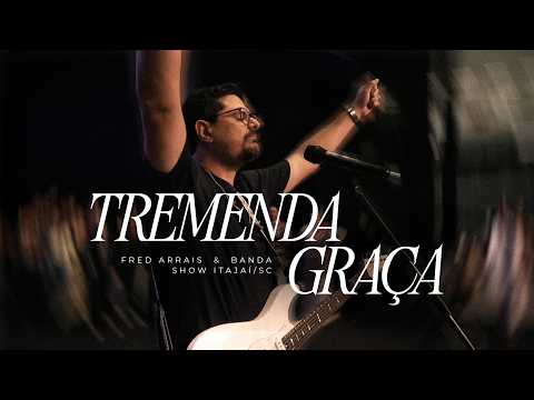 Fred Arrais & Banda | Tremenda Graça | Ministração em Itajaí - SC