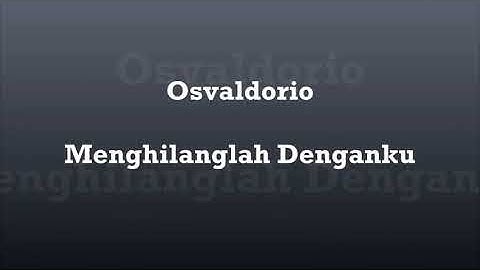 osvaldorio menghilanglah denganku lirik