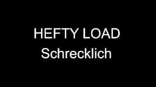 Hefty Load - Schrecklich