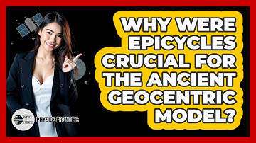 Why Were Epicycles Crucial For The Ancient Geocentric Model? - Physics Frontier