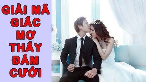 Nằm mơ thấy đám cưới là điềm báo gì ? Hên hay xui ?