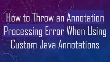 How to Throw an Annotation Processing Error When Using Custom Java Annotations