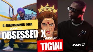 Obsessed x Tigini | Dj Blacksummer India | Kikimoteleba | Riar Saab | #tigini #obsessed