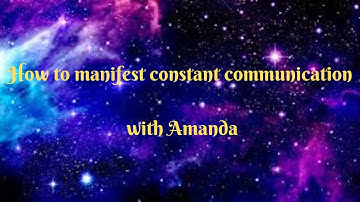 How to manifest constant communication with Amanda