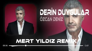 Özcan Deniz - Derin Duygular ( Mert Yıldız Remix ) Derin Duygular Besliyorum Sana Karşı. Resimi