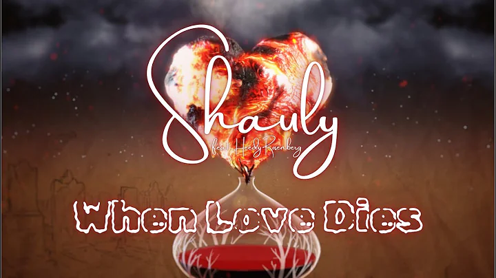 Shauly - When Love Dies (ft. Heedy, Prod by. Moish...