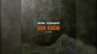 Moting X Ulukmanapo - Dun Know (Official Audio)