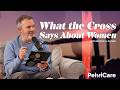 What the Cross Says About Women