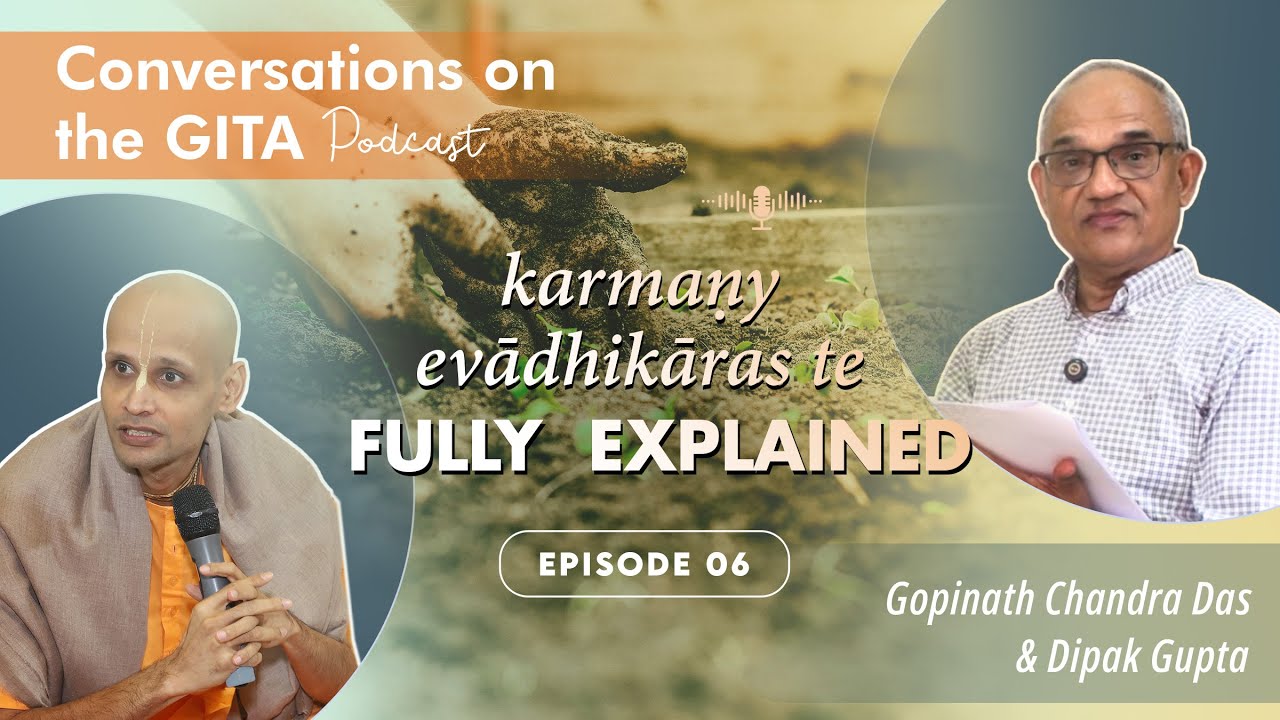 Conversations on the Gita, Episode 6 - Chapter 2, Part 4/5, Verses 47-48, Karmany Evadhikaras te