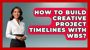 How To Build Creative Project Timelines With WBS? - Directing Creative Success