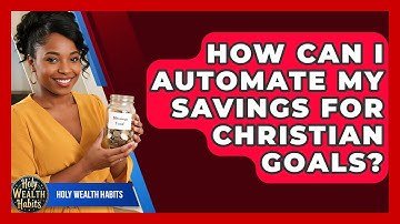 How Can I Automate My Savings For Christian Goals? - Holy Wealth Habits