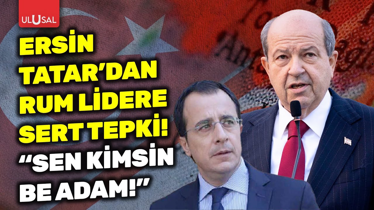 KKTC Cumhurbaşkanı Ersin Tatar Rum Lidere sert tepki gösterdi