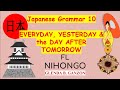 THE USE OF THE WORDS "EVERYDAY, YESTERDAY AND THE DAY AFTER TOMORROW" IN CREATING NIHONGO SENTENCE