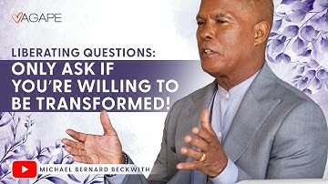 Liberating Questions: Only Ask If You’re Willing To Be Transformed! w/ Michael B. Beckwith