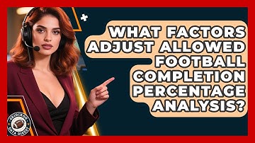 What Factors Adjust Allowed Football Completion Percentage Analysis? - Gridiron Data Digest
