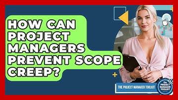 How Can Project Managers Prevent Scope Creep? - The Project Manager Toolkit