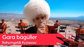 Rahymgeldi Kyyasow - Gara baguller | 2023