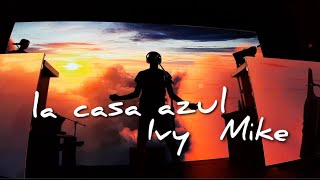 La Casa Azul - Ivy Mike  (Sala Puebla México 2019)
