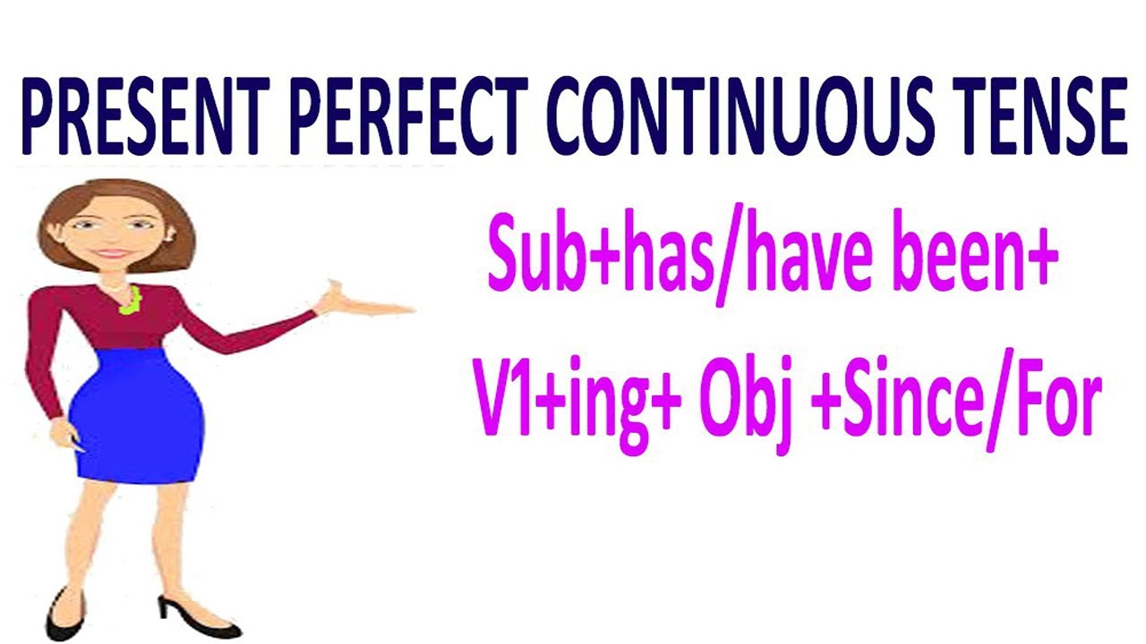 Has Since PRESENT PERFECT CONT TENSE - 4 (S+HAS/HAVE BEEN+ V1+ING+OBJ+SINCE+FOR ...