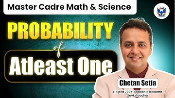 Probability of Atleast One | Master Cadre Math & Science | Chetan Sir