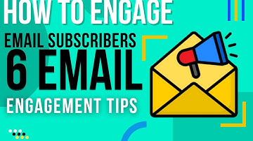How to Create Email Content to Engage your Subscribers | 6 Email Engagement Tips | Email Marketing