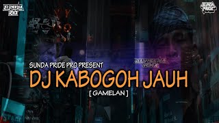 DJ KABOGOH JAUH [GAMELAN] DJ SUNDA TERBARU 2024 || DJ ALVISENA RMX