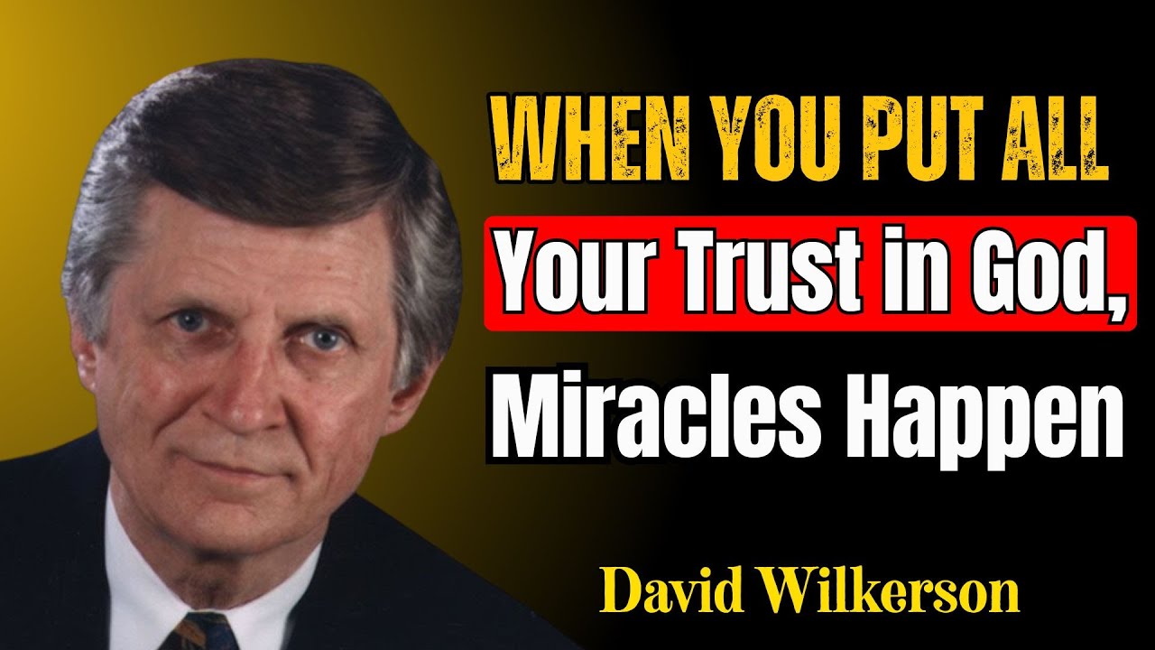 When You Put All Your Trust in God, Miracles Happen | David Wilkerson ...
