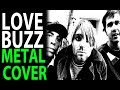Nirvana love buzz metal cover 2021
